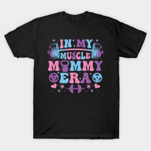 In My Muscle Mommy Era Gym Workout Fitness Women Girl T-Shirt